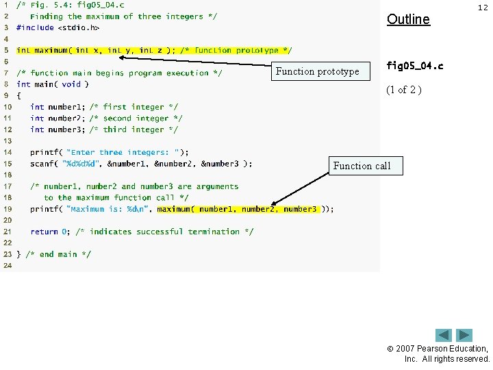 Outline Function prototype 12 fig 05_04. c (1 of 2 ) Function call 2007 Outline Function prototype 12 fig 05_04. c (1 of 2 ) Function call 2007