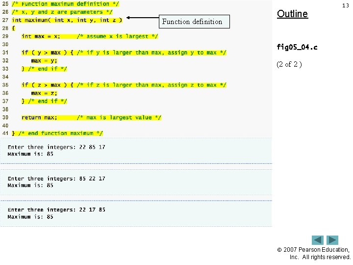 Function definition Outline 13 fig 05_04. c (2 of 2 ) 2007 Pearson Education, Function definition Outline 13 fig 05_04. c (2 of 2 ) 2007 Pearson Education,