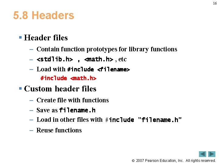 16 5. 8 Headers § Header files – Contain function prototypes for library functions 16 5. 8 Headers § Header files – Contain function prototypes for library functions