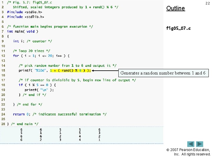 Outline 22 fig 05_07. c Generates a random number between 1 and 6 2007 Outline 22 fig 05_07. c Generates a random number between 1 and 6 2007