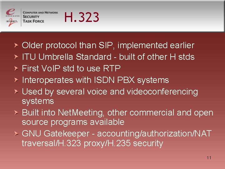 H. 323 Older protocol than SIP, implemented earlier ITU Umbrella Standard - built of H. 323 Older protocol than SIP, implemented earlier ITU Umbrella Standard - built of