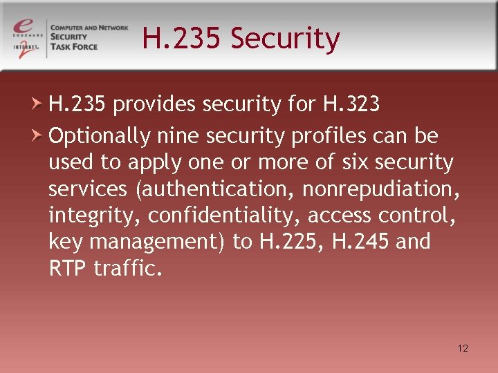 H. 235 Security H. 235 provides security for H. 323 Optionally nine security profiles H. 235 Security H. 235 provides security for H. 323 Optionally nine security profiles