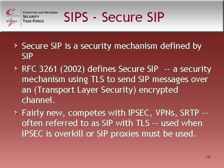 SIPS - Secure SIP is a security mechanism defined by SIP RFC 3261 (2002) SIPS - Secure SIP is a security mechanism defined by SIP RFC 3261 (2002)