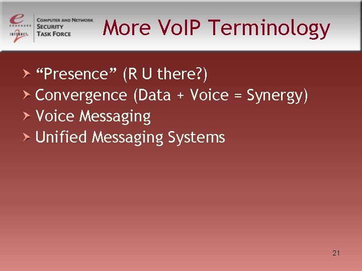 More Vo. IP Terminology “Presence” (R U there? ) Convergence (Data + Voice = More Vo. IP Terminology “Presence” (R U there? ) Convergence (Data + Voice =