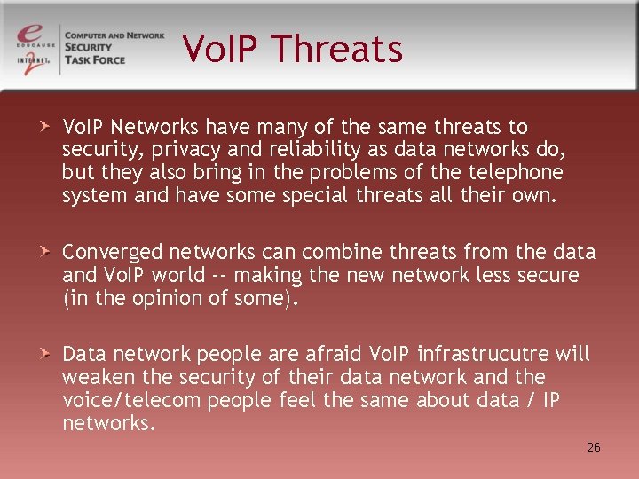 Vo. IP Threats Vo. IP Networks have many of the same threats to security, Vo. IP Threats Vo. IP Networks have many of the same threats to security,