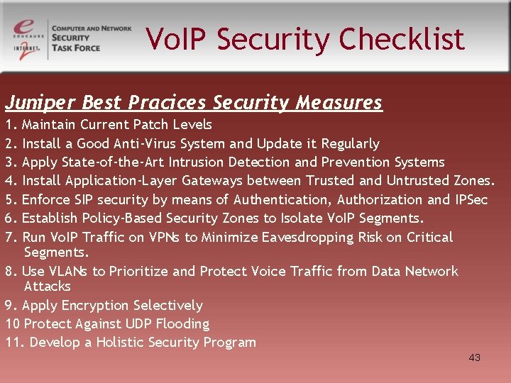 Vo. IP Security Checklist Juniper Best Pracices Security Measures 1. 2. 3. 4. 5. Vo. IP Security Checklist Juniper Best Pracices Security Measures 1. 2. 3. 4. 5.
