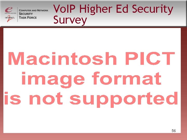 Vo. IP Higher Ed Security Survey 56 Vo. IP Higher Ed Security Survey 56