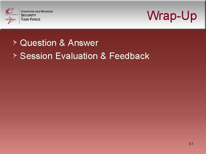 Wrap-Up Question & Answer Session Evaluation & Feedback 61 Wrap-Up Question & Answer Session Evaluation & Feedback 61