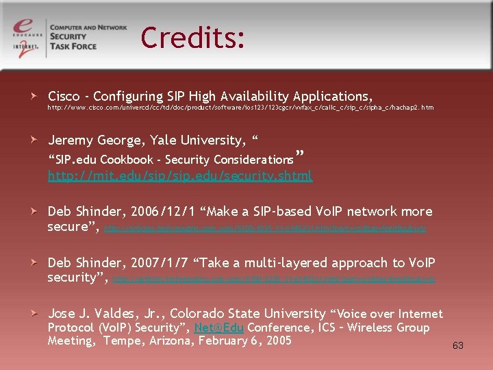 Credits: Cisco - Configuring SIP High Availability Applications, http: //www. cisco. com/univercd/cc/td/doc/product/software/ios 123/123 cgcr/vvfax_c/callc_c/sipha_c/hachap Credits: Cisco - Configuring SIP High Availability Applications, http: //www. cisco. com/univercd/cc/td/doc/product/software/ios 123/123 cgcr/vvfax_c/callc_c/sipha_c/hachap