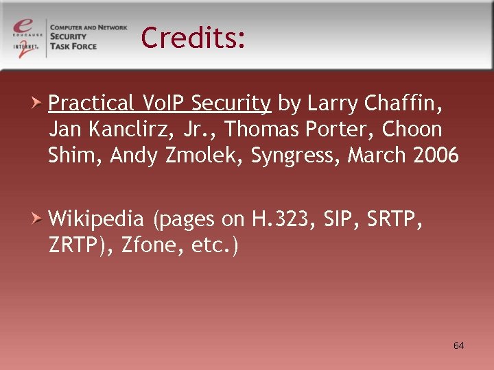 Credits: Practical Vo. IP Security by Larry Chaffin, Jan Kanclirz, Jr. , Thomas Porter, Credits: Practical Vo. IP Security by Larry Chaffin, Jan Kanclirz, Jr. , Thomas Porter,
