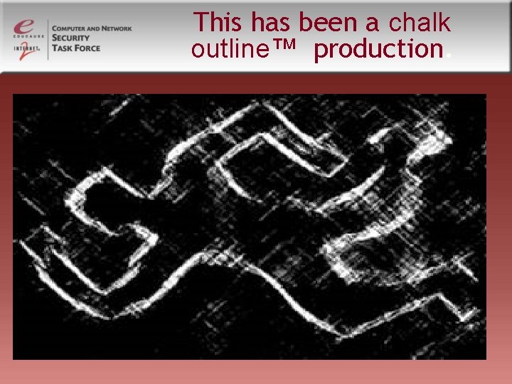 This has been a chalk outline™ production. This has been a chalk outline™ production.