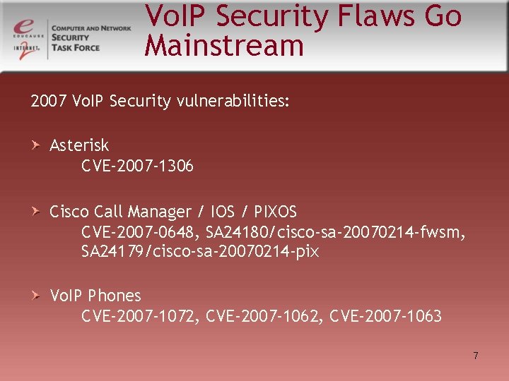 Vo. IP Security Flaws Go Mainstream 2007 Vo. IP Security vulnerabilities: Asterisk CVE-2007 -1306 Vo. IP Security Flaws Go Mainstream 2007 Vo. IP Security vulnerabilities: Asterisk CVE-2007 -1306