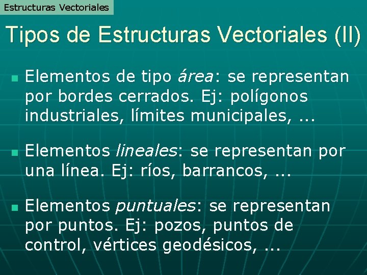 Estructuras Vectoriales Tipos de Estructuras Vectoriales (II) n n n Elementos de tipo área: Estructuras Vectoriales Tipos de Estructuras Vectoriales (II) n n n Elementos de tipo área: