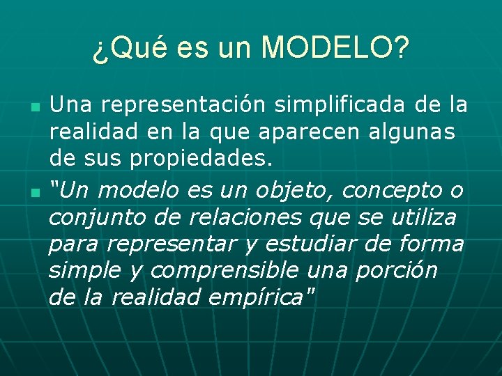 ¿Qué es un MODELO? n n Una representación simplificada de la realidad en la ¿Qué es un MODELO? n n Una representación simplificada de la realidad en la