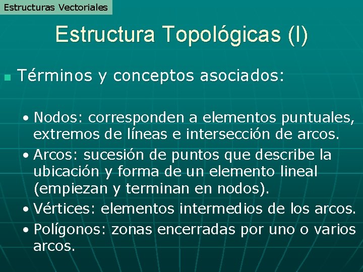 Estructuras Vectoriales Estructura Topológicas (I) n Términos y conceptos asociados: • Nodos: corresponden a Estructuras Vectoriales Estructura Topológicas (I) n Términos y conceptos asociados: • Nodos: corresponden a