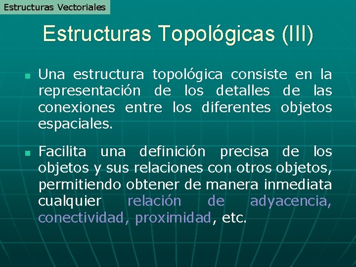 Estructuras Vectoriales Estructuras Topológicas (III) n n Una estructura topológica consiste en la representación Estructuras Vectoriales Estructuras Topológicas (III) n n Una estructura topológica consiste en la representación
