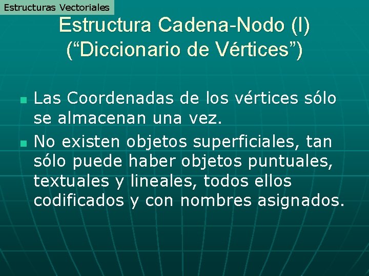 Estructuras Vectoriales Estructura Cadena-Nodo (I) (“Diccionario de Vértices”) n n Las Coordenadas de los Estructuras Vectoriales Estructura Cadena-Nodo (I) (“Diccionario de Vértices”) n n Las Coordenadas de los