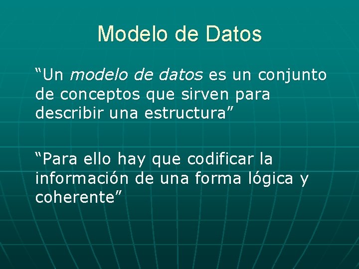 Modelo de Datos “Un modelo de datos es un conjunto de conceptos que sirven Modelo de Datos “Un modelo de datos es un conjunto de conceptos que sirven