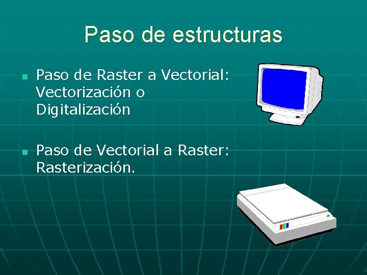 Paso de estructuras n n Paso de Raster a Vectorial: Vectorización o Digitalización Paso Paso de estructuras n n Paso de Raster a Vectorial: Vectorización o Digitalización Paso