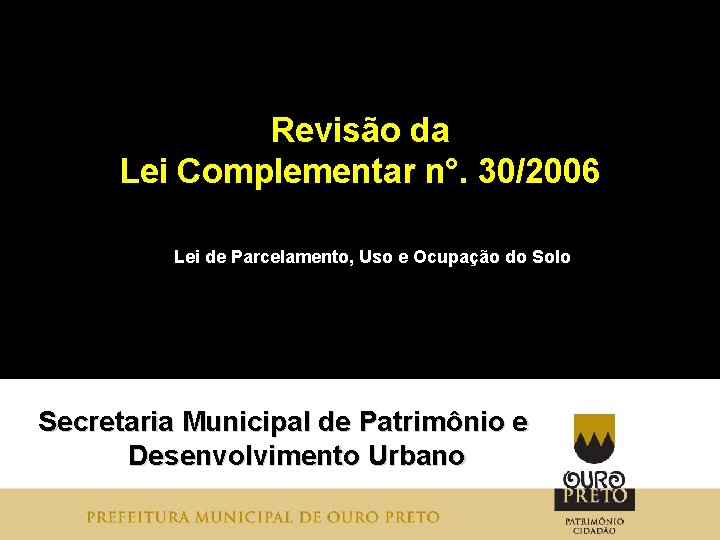 Revisão da Lei Complementar n°. 30/2006 Lei de Parcelamento, Uso e Ocupação do Solo