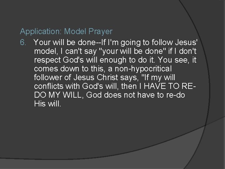 Application: Model Prayer 6. Your will be done--If I'm going to follow Jesus' model,