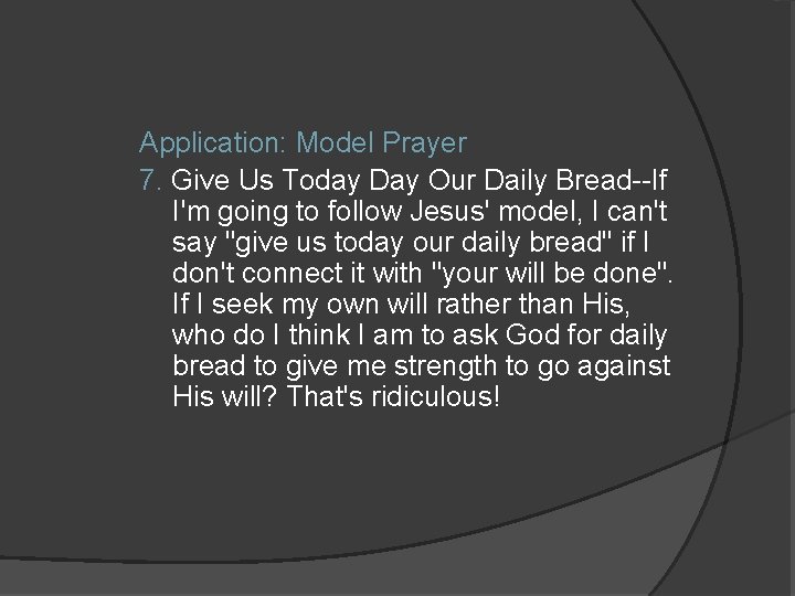 Application: Model Prayer 7. Give Us Today Day Our Daily Bread--If I'm going to