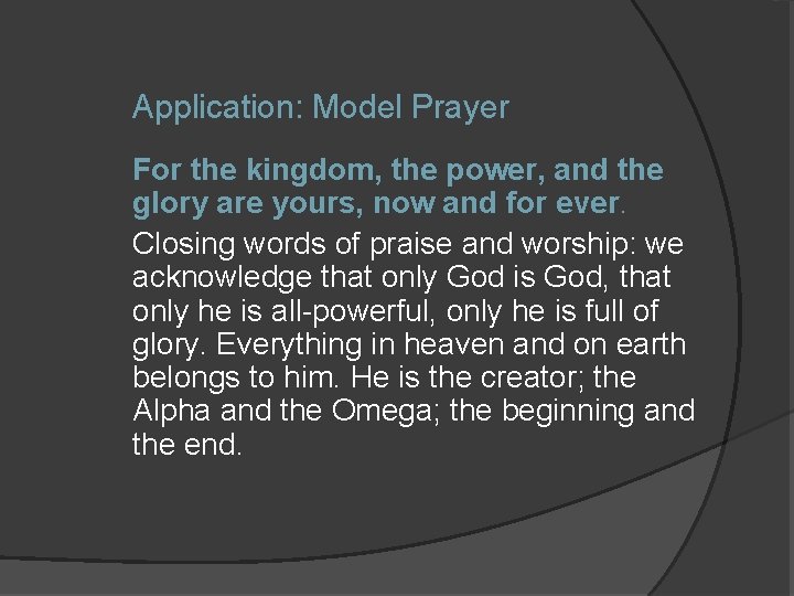 Application: Model Prayer For the kingdom, the power, and the glory are yours, now