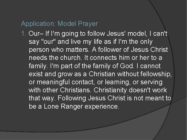 Application: Model Prayer 1. Our– If I'm going to follow Jesus' model, I can't