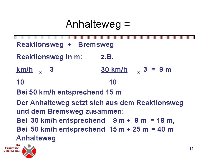 Anhalteweg = Reaktionsweg + Bremsweg Reaktionsweg in m: z. B. km/h 30 km/h x