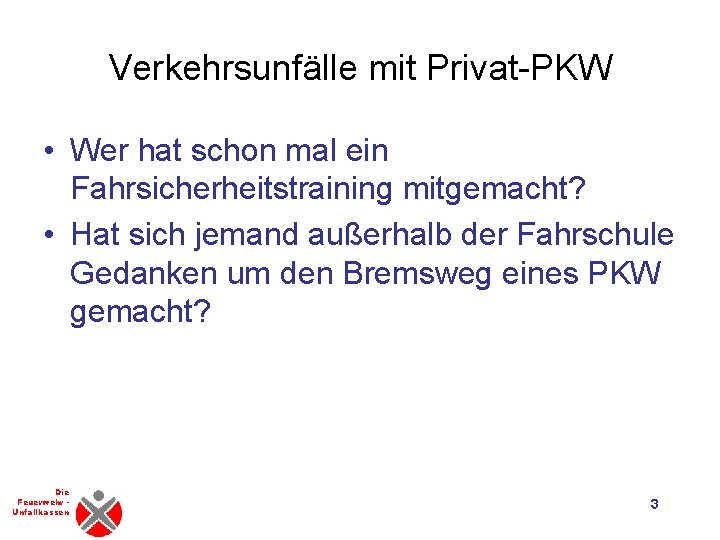 Verkehrsunfälle mit Privat-PKW • Wer hat schon mal ein Fahrsicherheitstraining mitgemacht? • Hat sich