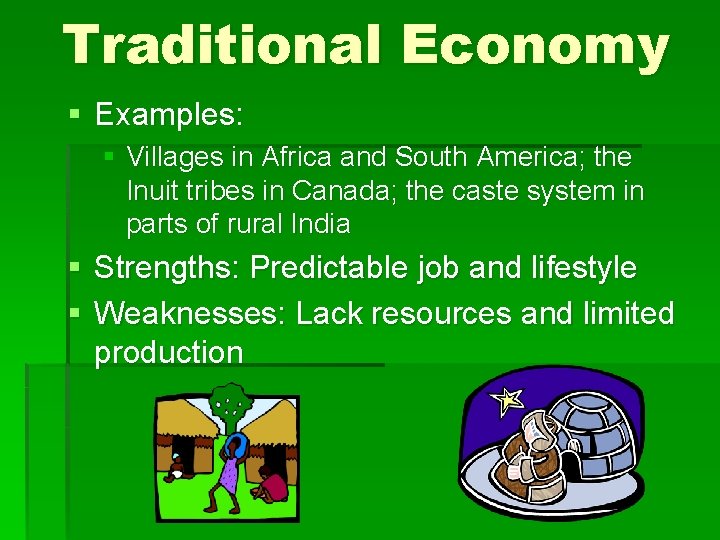 Traditional Economy § Examples: § Villages in Africa and South America; the Inuit tribes