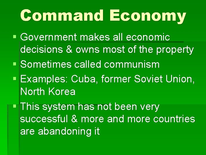Command Economy § Government makes all economic decisions & owns most of the property