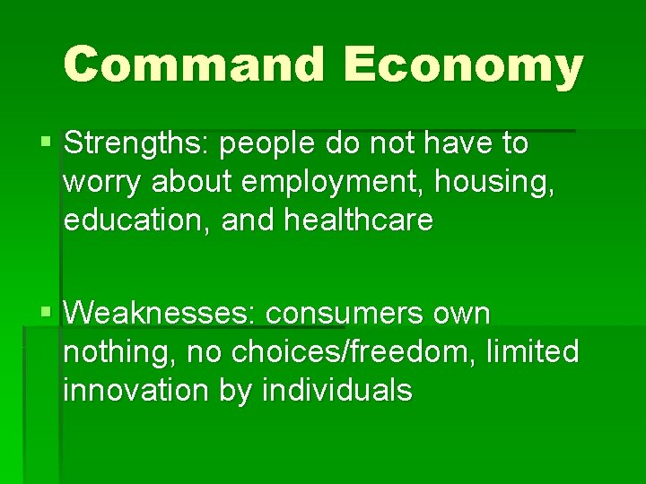 Command Economy § Strengths: people do not have to worry about employment, housing, education,