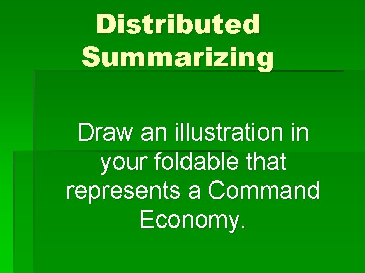 Distributed Summarizing Draw an illustration in your foldable that represents a Command Economy. 