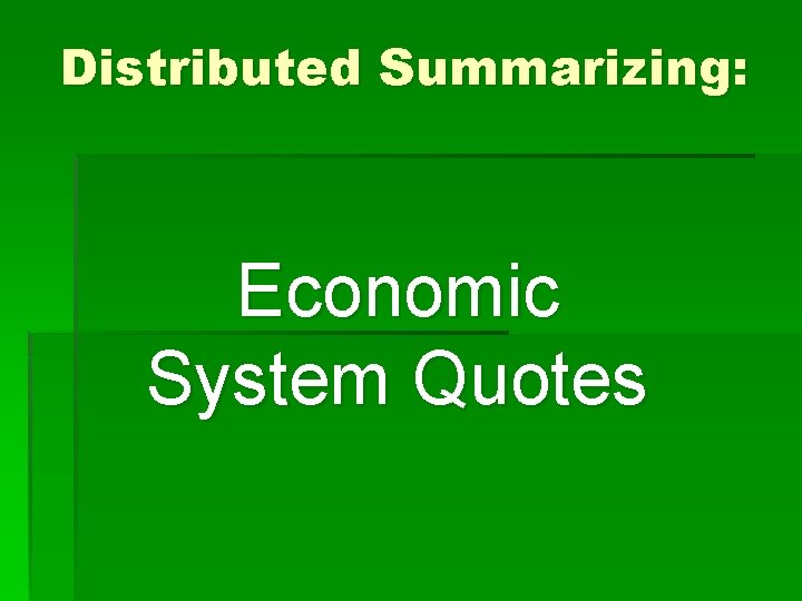 Distributed Summarizing: Economic System Quotes 