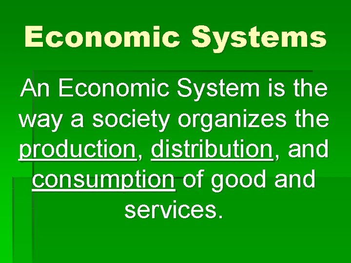 Economic Systems An Economic System is the way a society organizes the production, distribution,