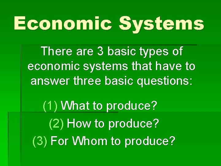 Economic Systems There are 3 basic types of economic systems that have to answer