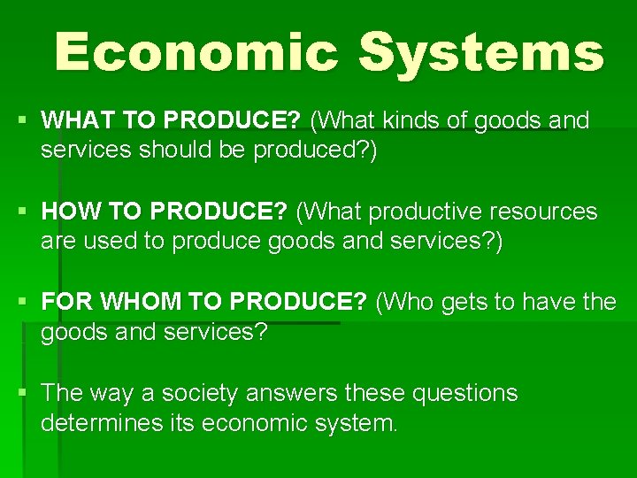 Economic Systems § WHAT TO PRODUCE? (What kinds of goods and services should be