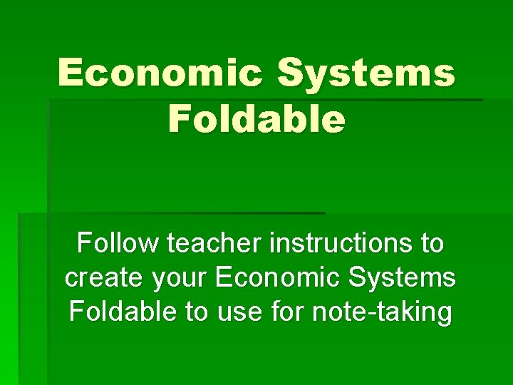 Economic Systems Foldable Follow teacher instructions to create your Economic Systems Foldable to use