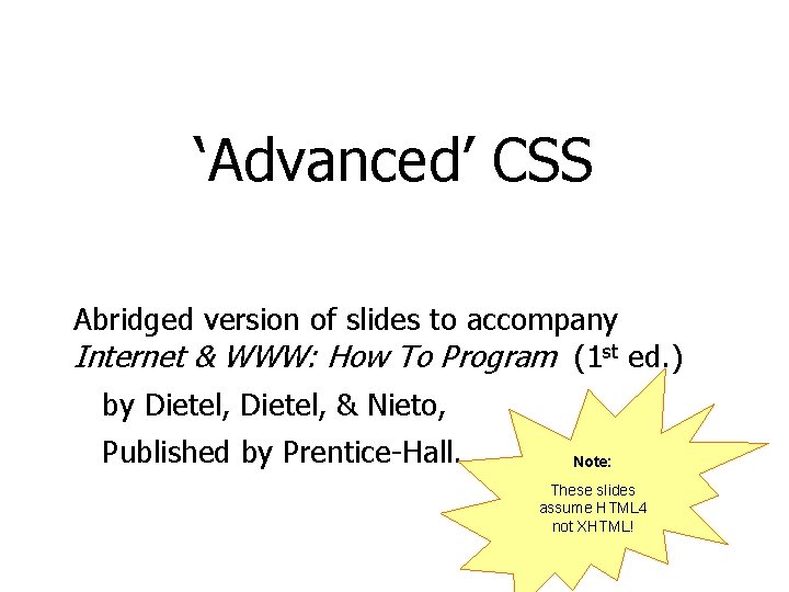 ‘Advanced’ CSS Abridged version of slides to accompany Internet & WWW: How To Program
