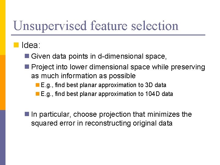 Unsupervised feature selection n Idea: n Given data points in d-dimensional space, n Project