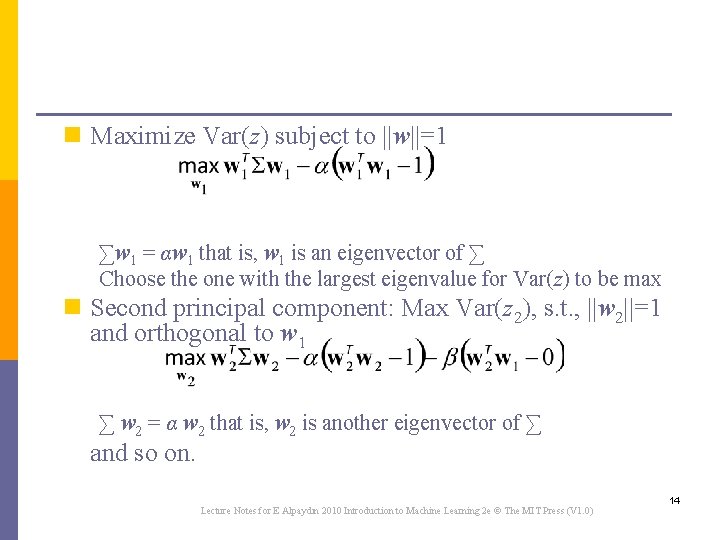 n Maximize Var(z) subject to ||w||=1 ∑w 1 = αw 1 that is, w