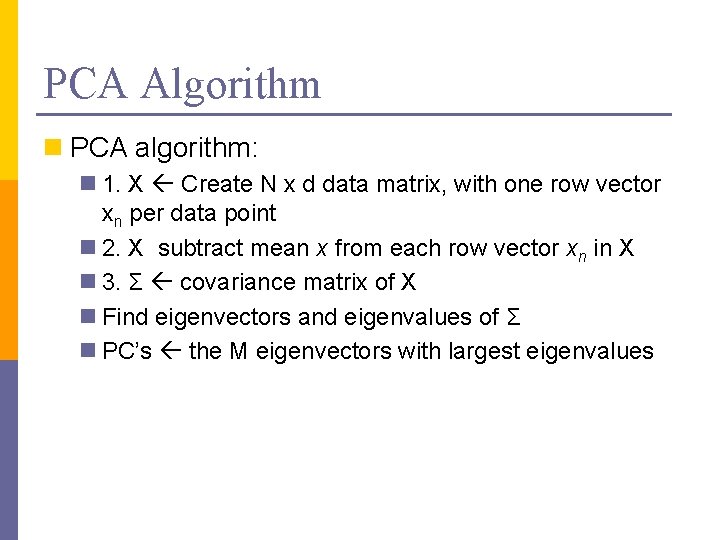 PCA Algorithm n PCA algorithm: n 1. X Create N x d data matrix,