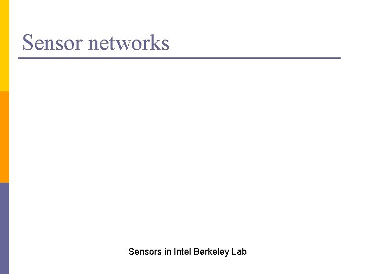 Sensor networks Sensors in Intel Berkeley Lab 