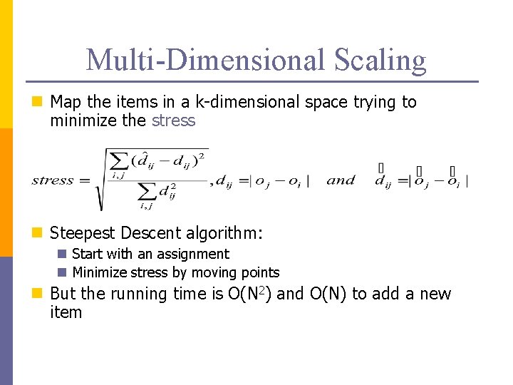 Multi-Dimensional Scaling n Map the items in a k-dimensional space trying to minimize the