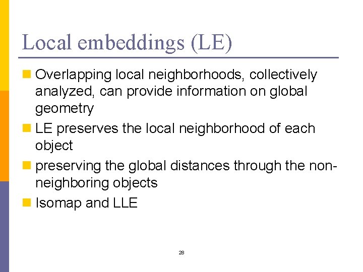Local embeddings (LE) n Overlapping local neighborhoods, collectively analyzed, can provide information on global