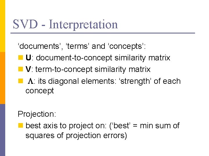 SVD - Interpretation ‘documents’, ‘terms’ and ‘concepts’: n U: document-to-concept similarity matrix n V: