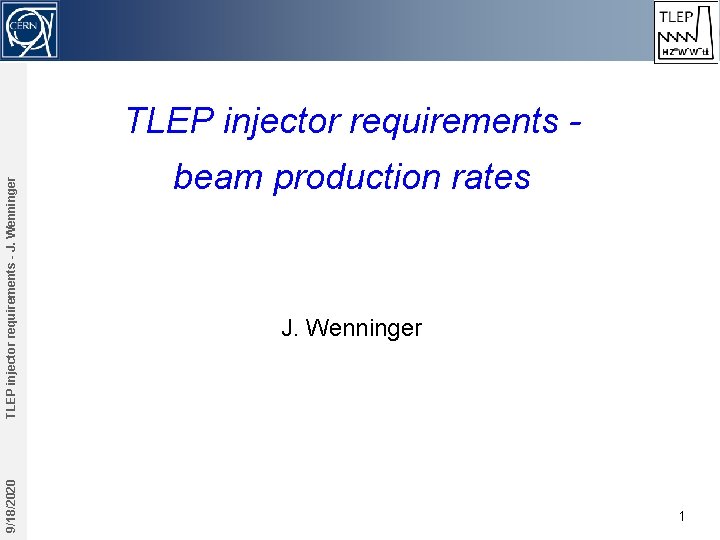 9/18/2020 TLEP injector requirements - J. Wenninger TLEP injector requirements beam production rates J.