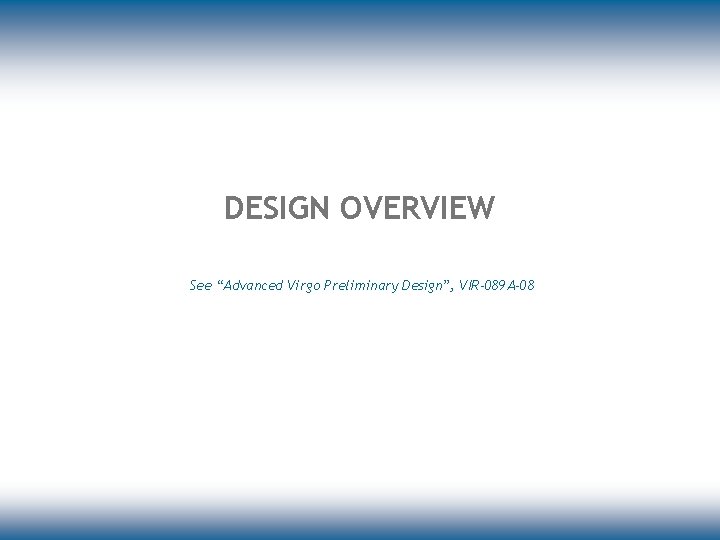 DESIGN OVERVIEW See “Advanced Virgo Preliminary Design”, VIR-089 A-08 