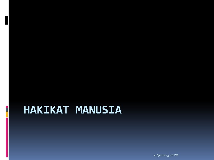 HAKIKAT MANUSIA 11/5/2020 9: 16 PM 